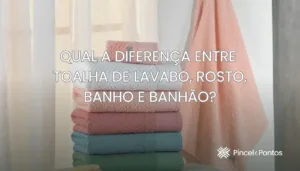 imagem para Diferença entre Toalhas de Lavabo, Rosto, Banho e Banhão — Pincel e Pontos
