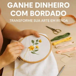 Dicas Práticas Como Ganhar Dinheiro com Bordado